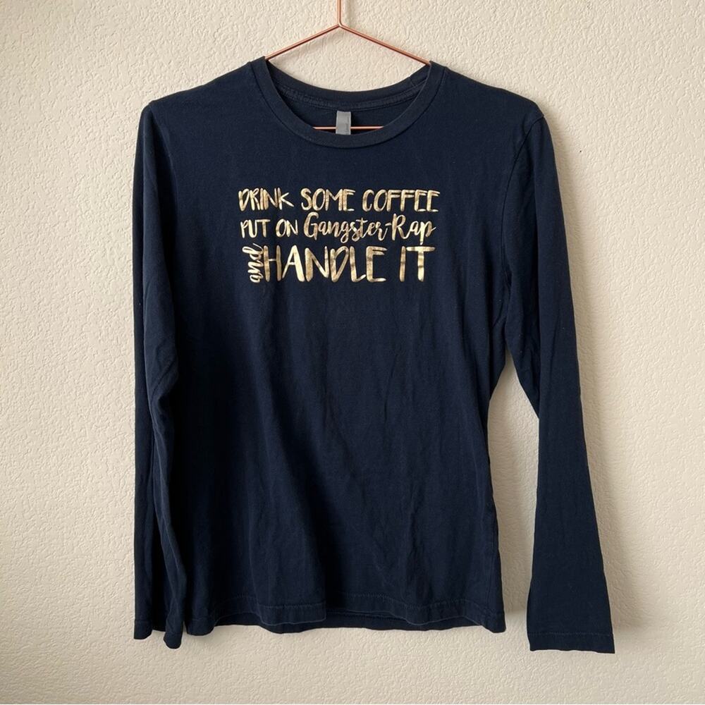 Drink Some Coffee Put On Some Gangster Rap Handle It gold foil blue tee top